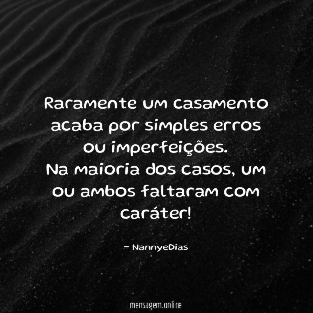 Raramente um casamento acaba por simples erros ou imperfeições