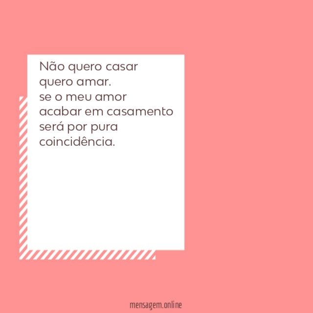 não quero casar quero amar