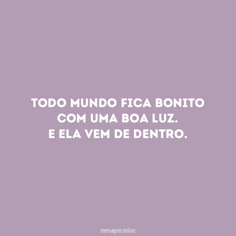 Todo mundo fica bonito com uma boa luz