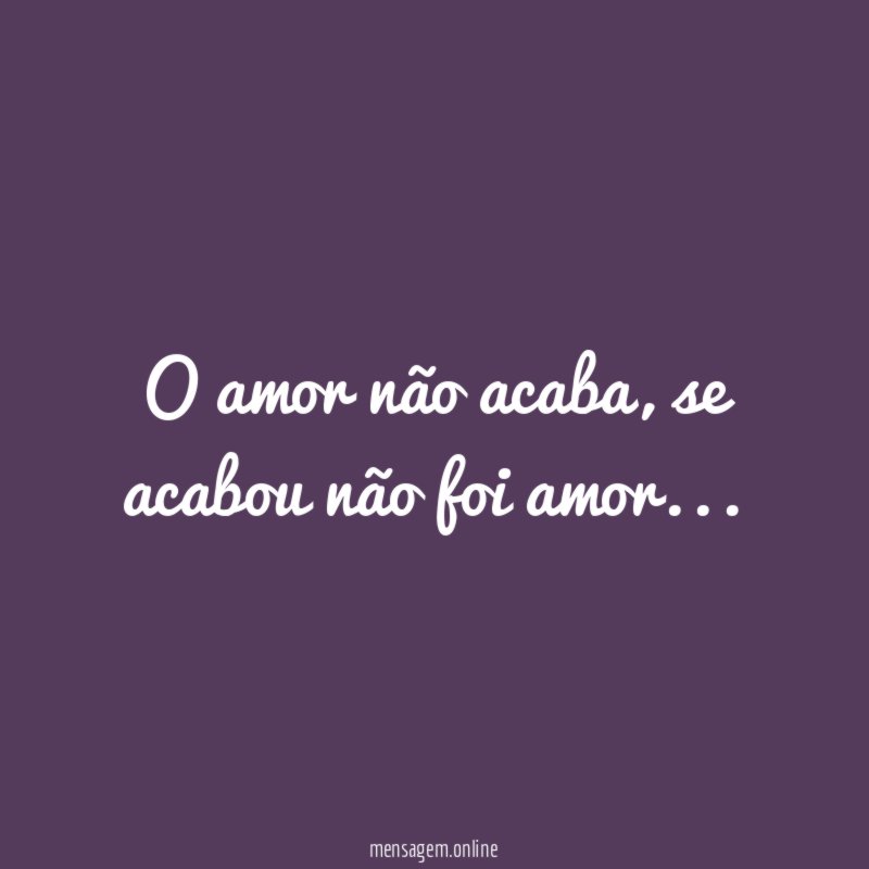 O amor não acaba