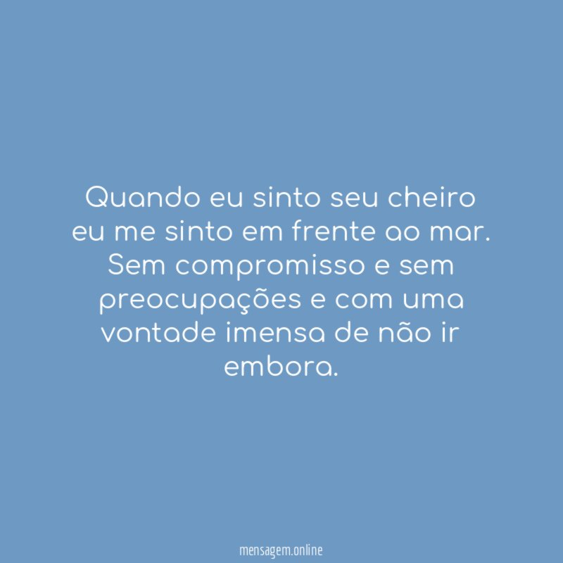 Quando eu sinto seu cheiro eu me sinto em frente ao mar