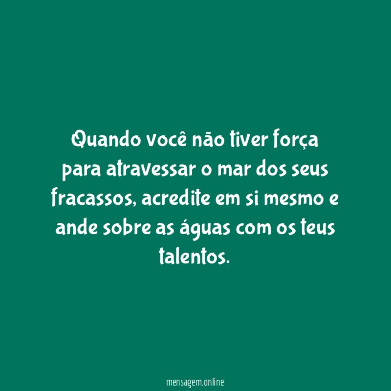 Quando você não tiver força para atravessar