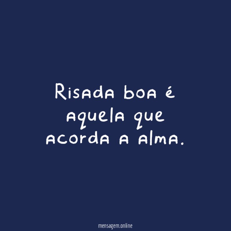 Risada boa é aquela que acorda a alma