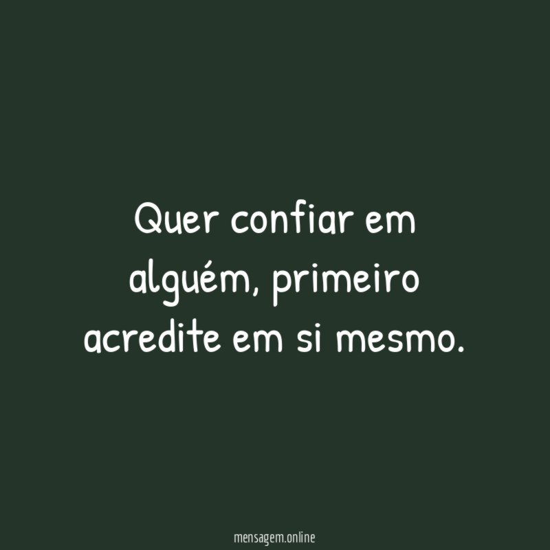 Quer confiar em alguém