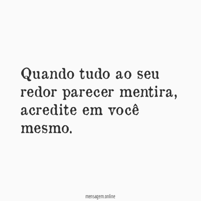 Quando tudo ao seu redor parecer mentira