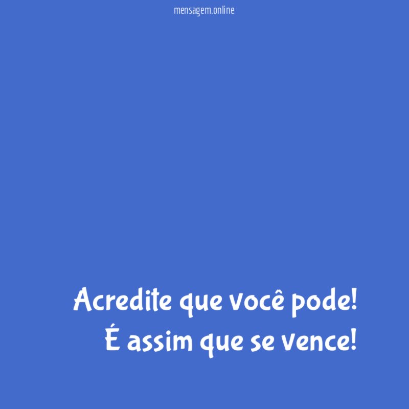 Acredite que você pode