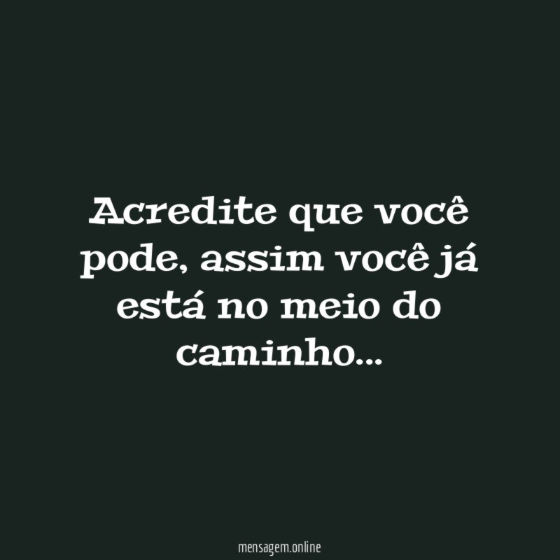 Acredite que você pode