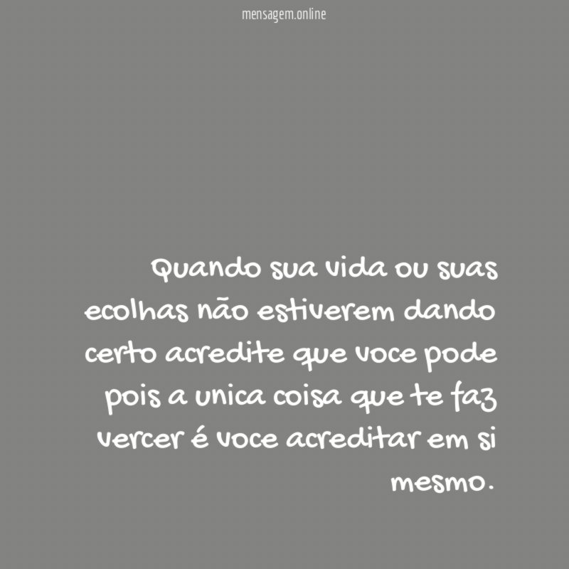 Quando sua vida ou suas ecolhas não estiverem