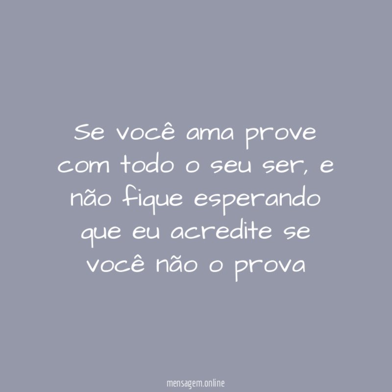 Se você ama prove com todo o seu ser