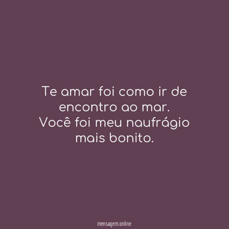 Te amar foi como ir de encontro ao mar