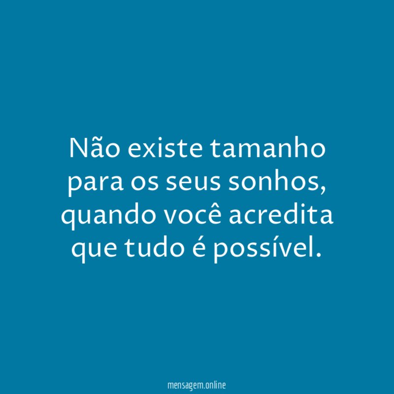 Não existe tamanho para os seus sonhos