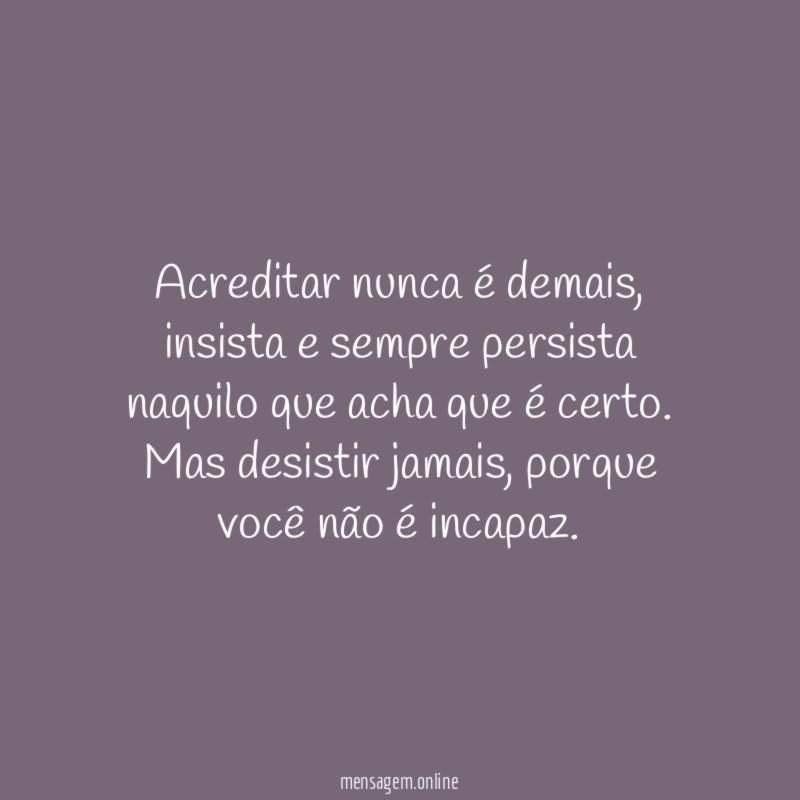 Acreditar nunca é demais