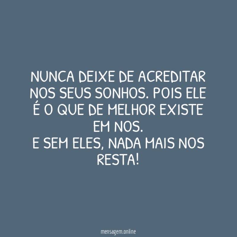 Nunca deixe de acreditar nos seus sonhos