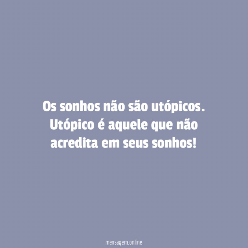 Os sonhos não são utópicos