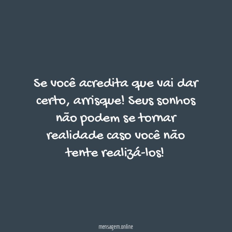 Se você acredita que vai dar certo
