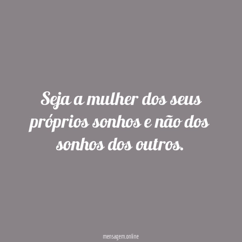 Seja a mulher dos seus próprios sonhos