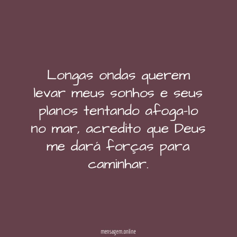 Longas ondas querem levar meus sonhos e seus