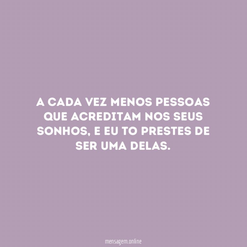 A cada vez menos pessoas que acreditam nos seus sonhos