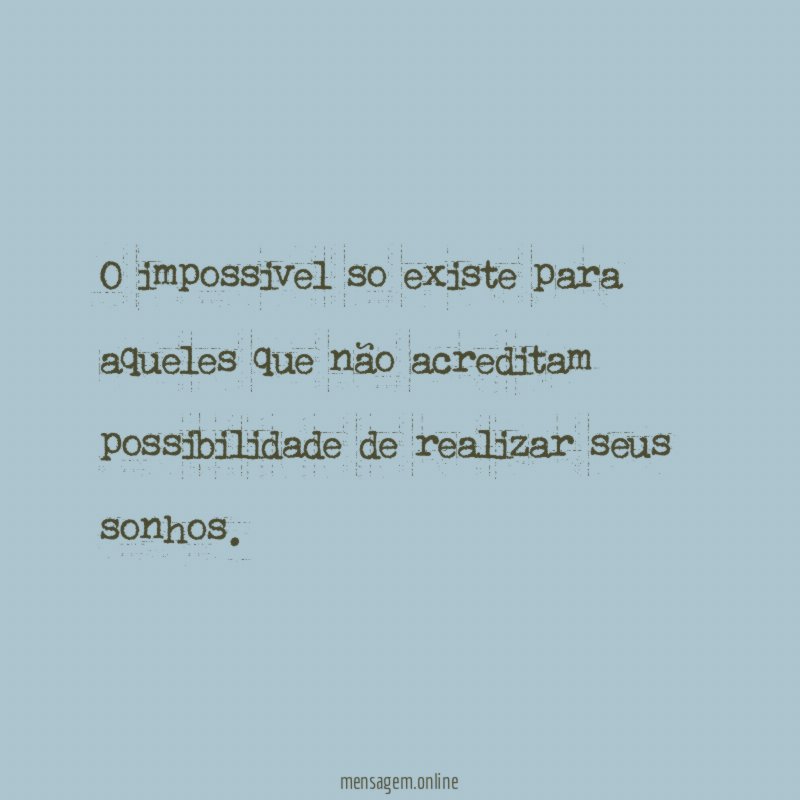 O impossivel so existe para aqueles que não