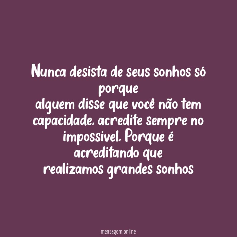 Nunca desista de seus sonhos só porque alguem disse