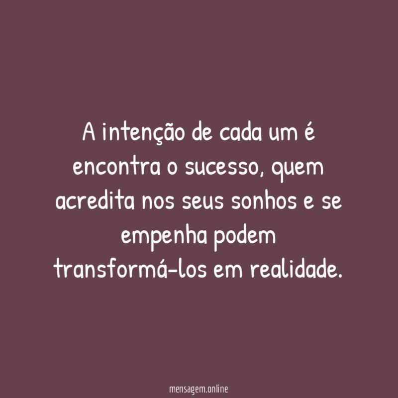 A intenção de cada um é encontra o sucesso
