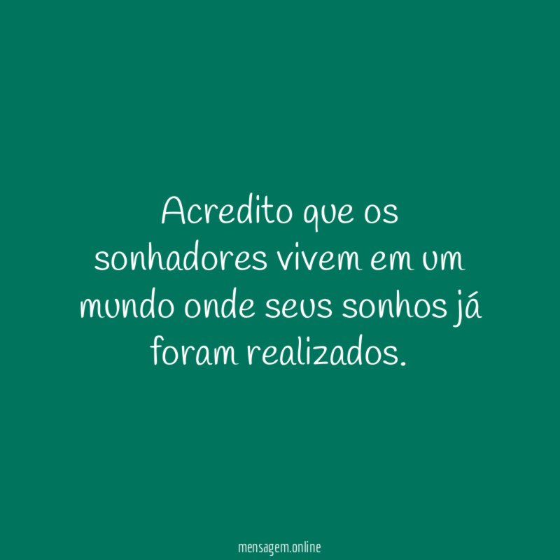 Acredito que os sonhadores vivem em um mundo