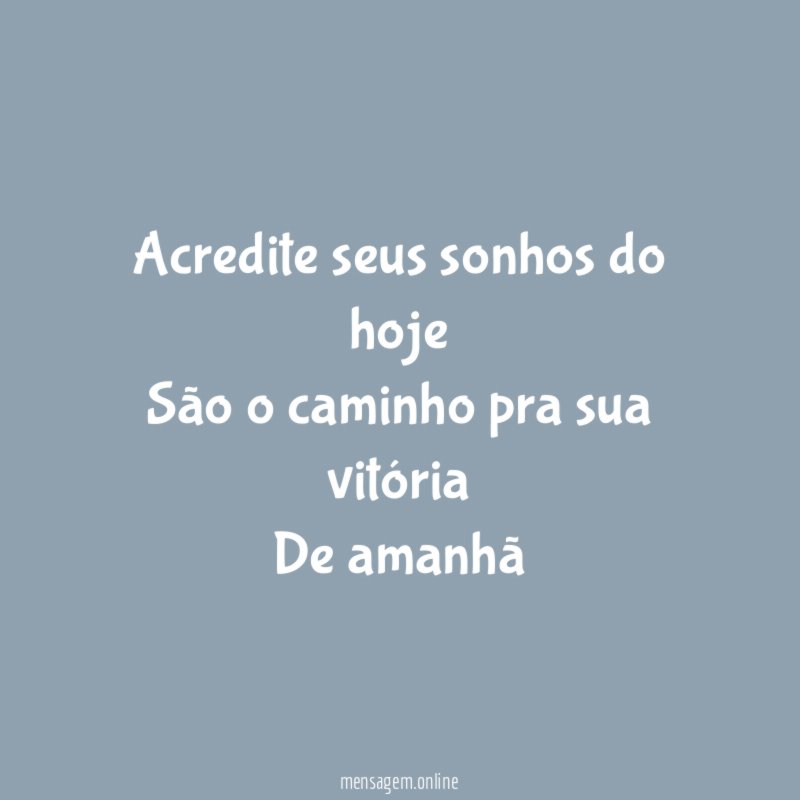 Acredite seus sonhos do hoje São o caminho pra