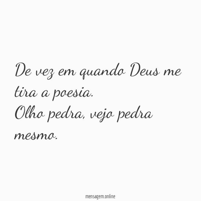 De vez em quando Deus me tira a poesia