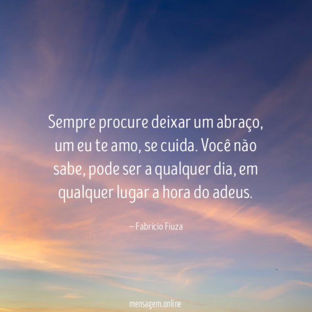 Sempre procure deixar um abraço
