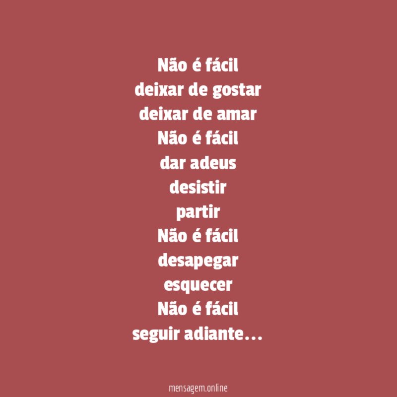 Não é fácil
deixar de gostar
deixar de amar