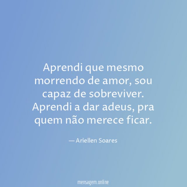 Aprendi que mesmo morrendo de amor