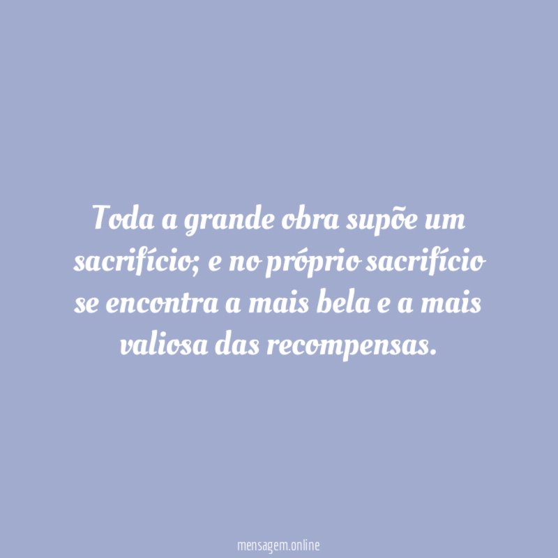 Toda a grande obra supõe um sacrifício