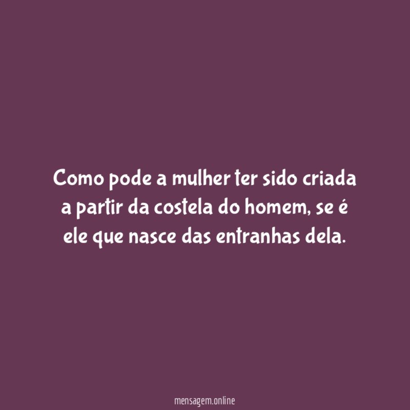 Como pode a mulher ter sido criada a