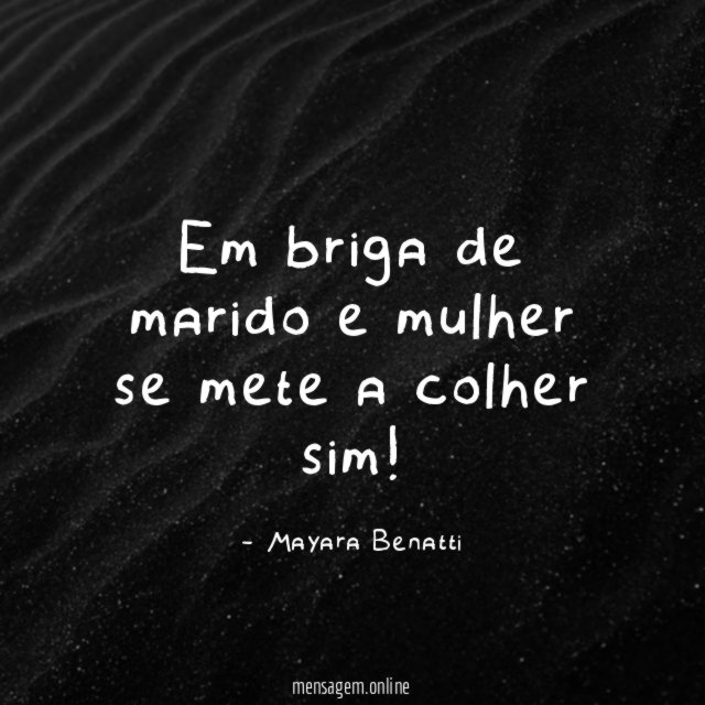 Em briga de marido e mulher se mete a colher sim