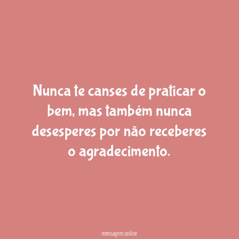 Nunca te canses de praticar o bem