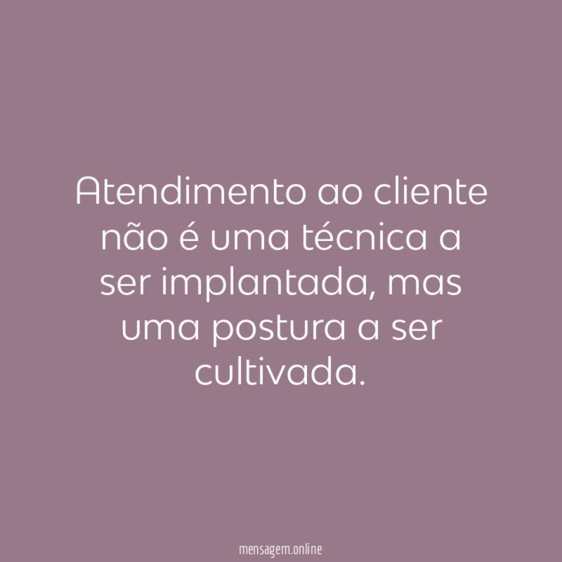Atendimento ao cliente não é uma técnica a ser implantada