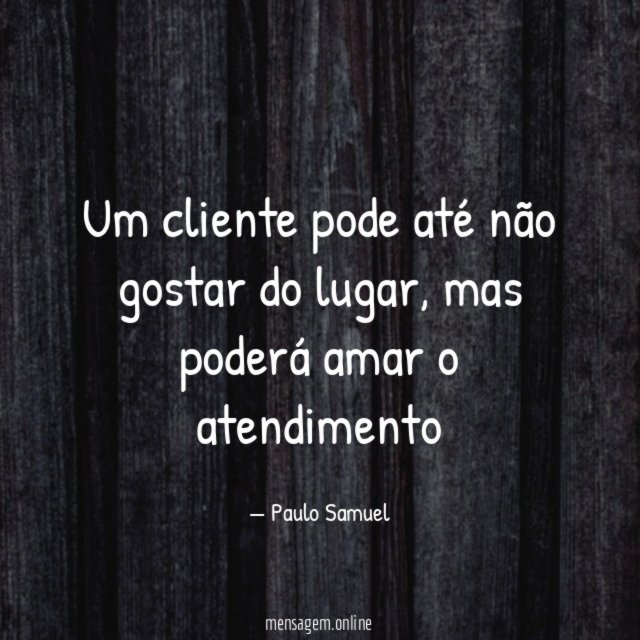 “Um cliente pode até não gostar do lugar