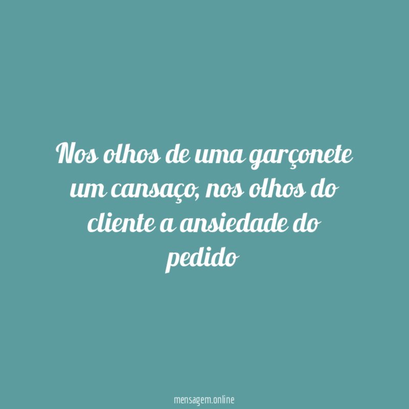 Nos olhos de uma garçonete um cansaço