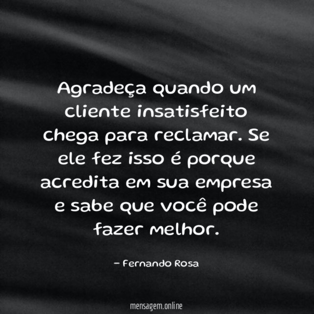 Agradeça quando um cliente insatisfeito chega para reclamar