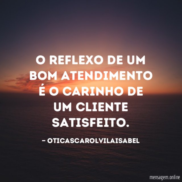 O reflexo de um bom atendimento é o carinho de um cliente satisfeito