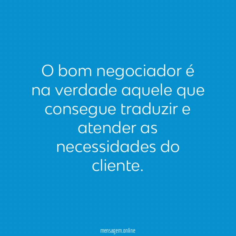 O bom negociador é na verdade aquele que