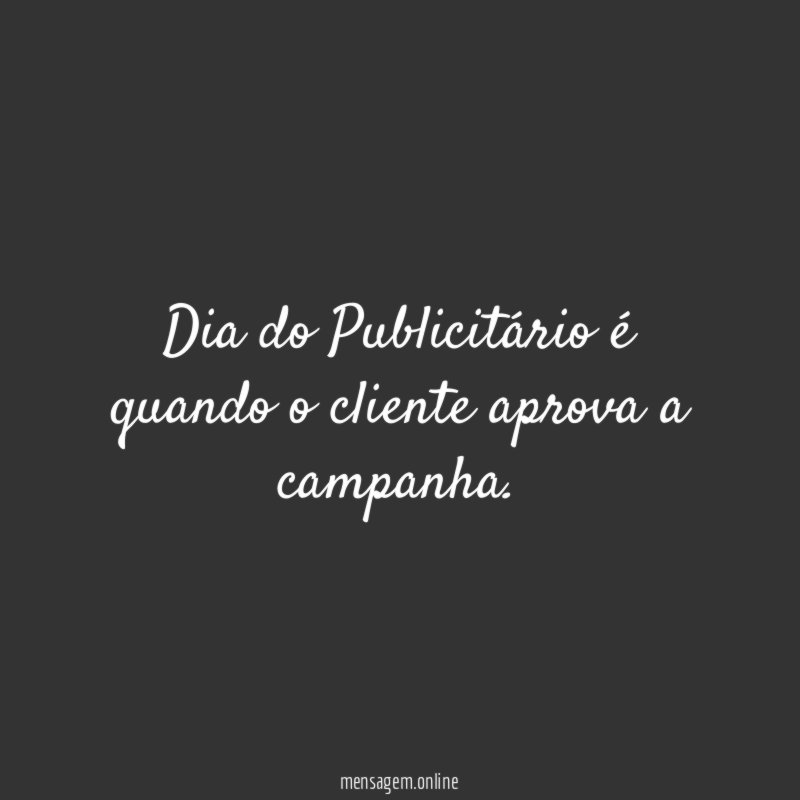 Dia do Publicitário é quando o cliente aprova a campanha