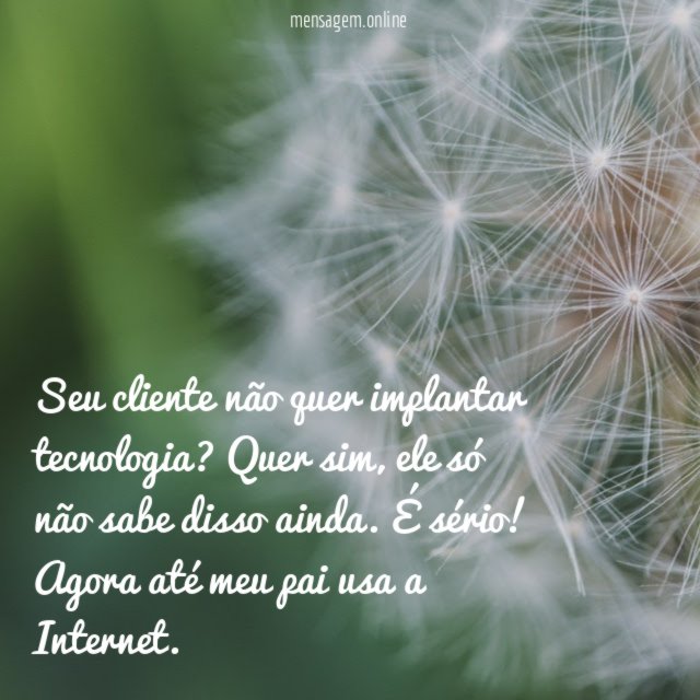 Seu cliente não quer implantar tecnologia