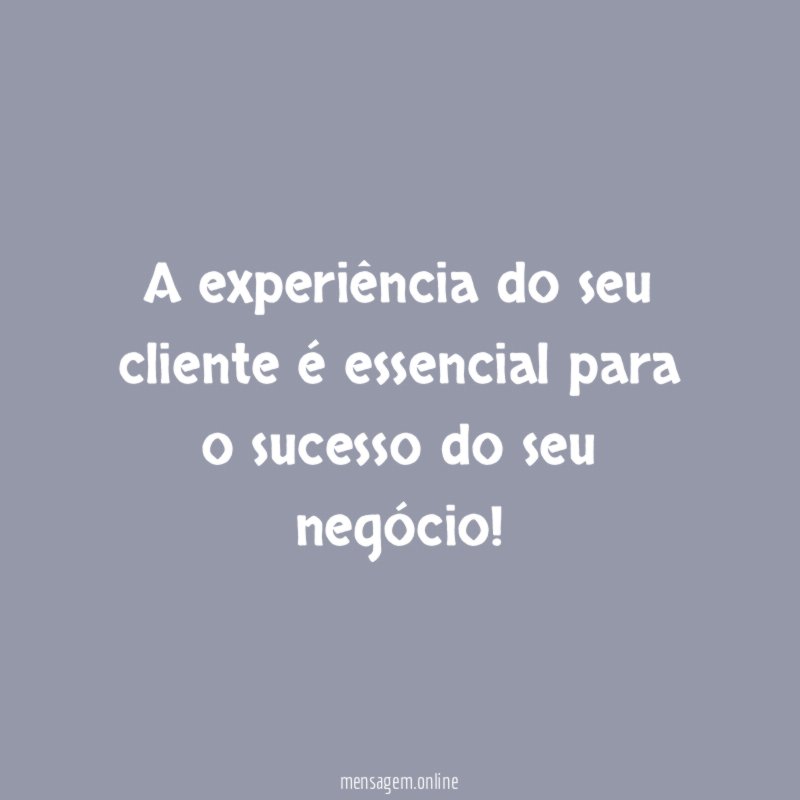 A experiência do seu cliente é essencial para