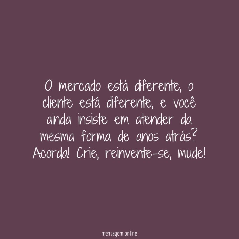 O mercado está diferente