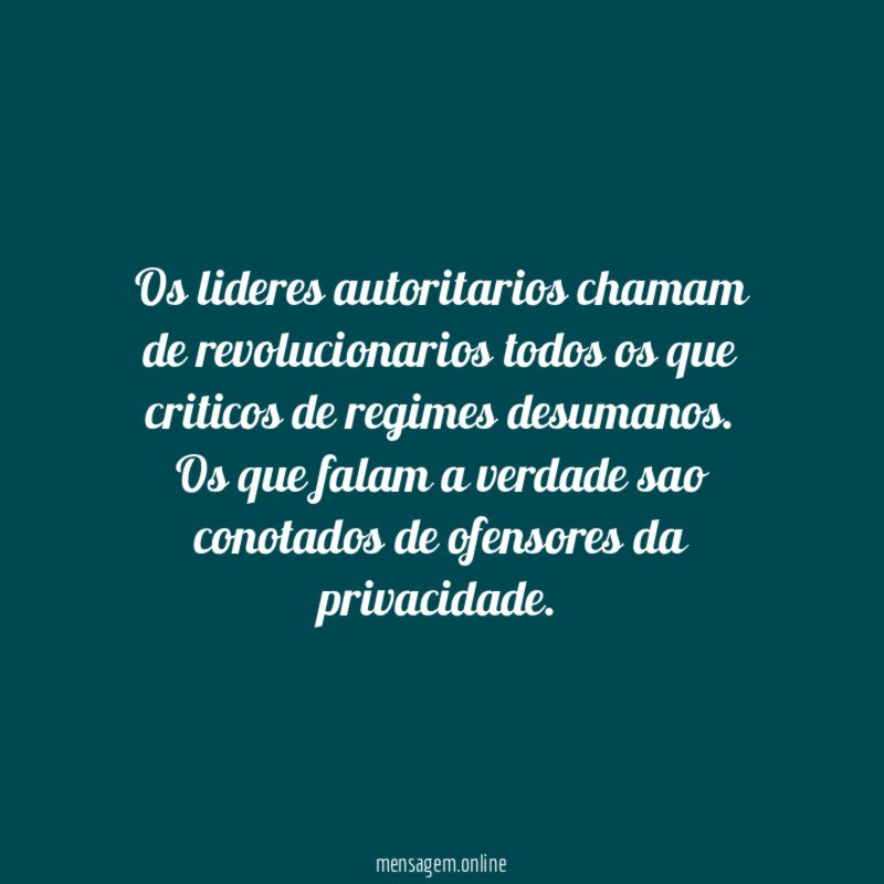 Os lideres autoritarios chamam de revolucionarios todos os