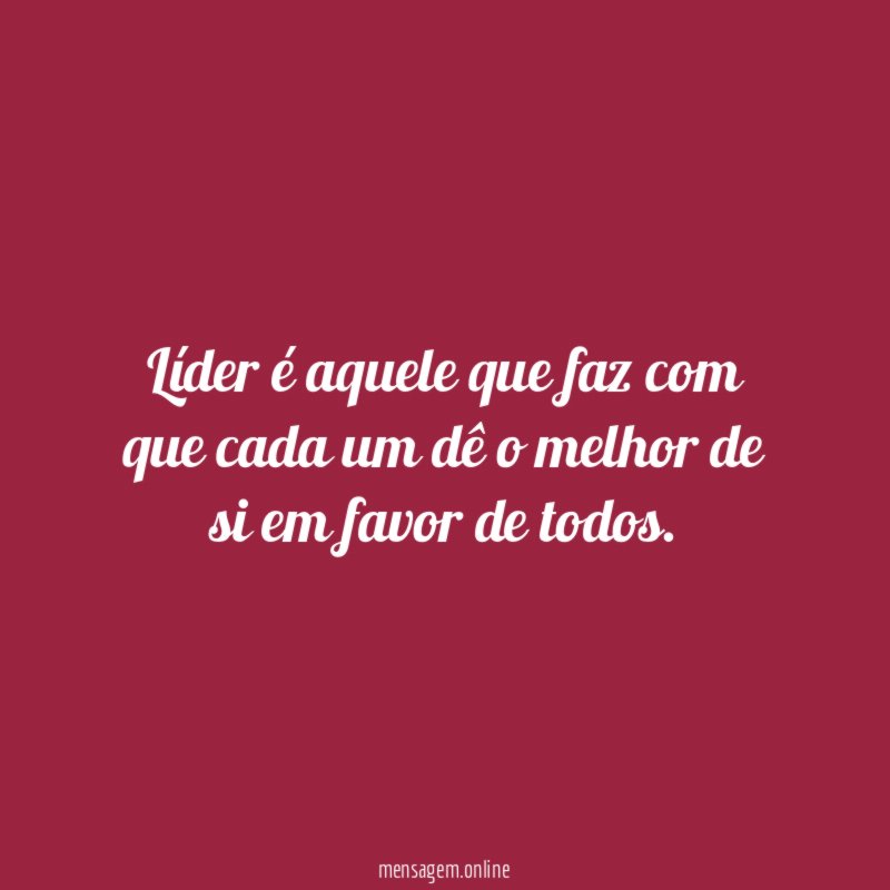 Líder é aquele que faz com que cada