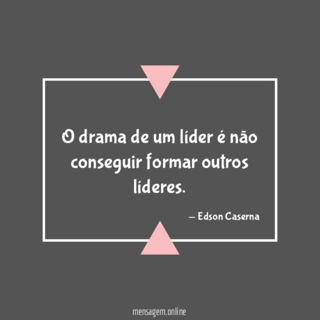 O drama de um líder é não conseguir