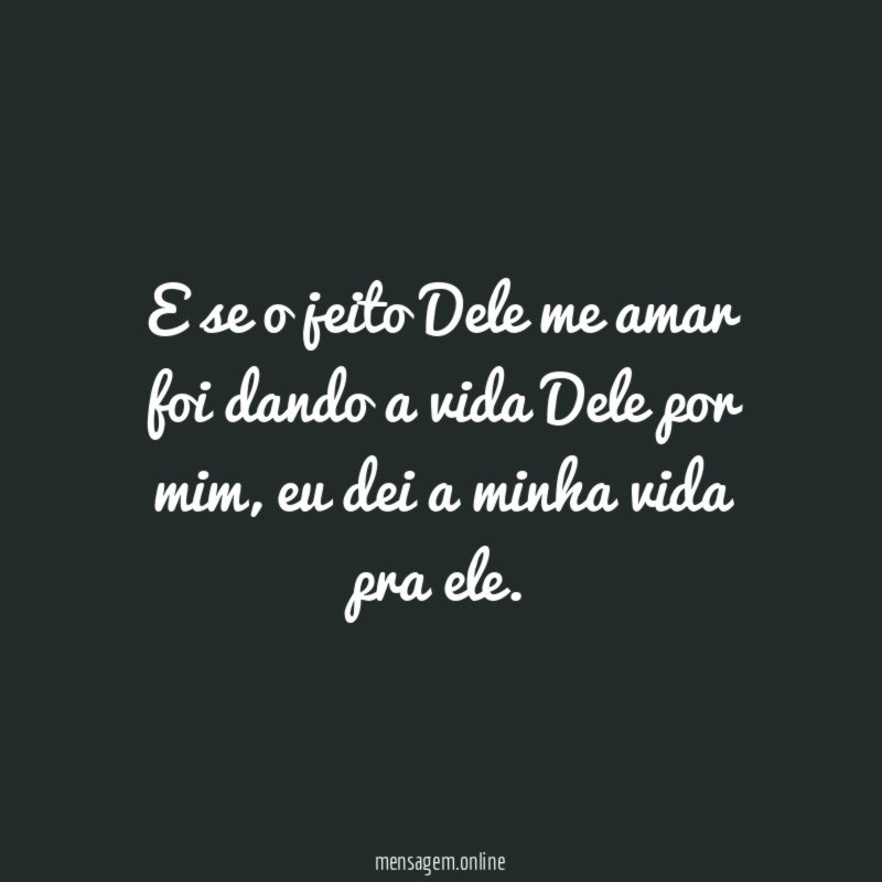E se o jeito Dele me amar foi