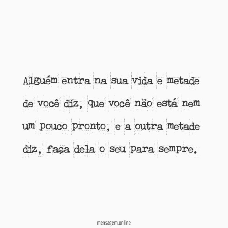 Alguém entra na sua vida e metade de você diz
